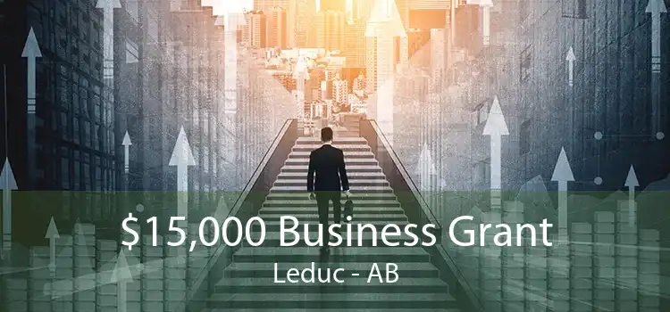 $15,000 Business Grant Leduc - AB